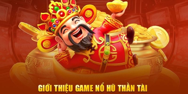 Giới thiệu về nổ hũ thần tài là gì và vai trò trong Nổ Hũ